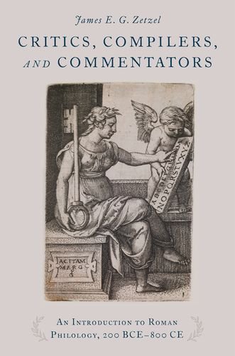 Book Critics, Compilers, and Commentators: An Introduction to Roman Philology, 200 BCE-800 CE free