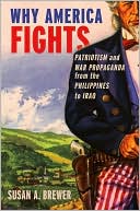 Book Why America Fights: Patriotism and War Propaganda from the Philippines to Iraq free Book Why America Fights: Patriotism and War Propaganda from the Philippines to Iraq free