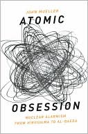 Book Atomic Obsession: Nuclear Alarmism from Hiroshima to Al-Qaeda free