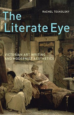 Book The Literate Eye: Victorian Art Writing and Modernist Aesthetics free