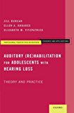 Book Auditory (Re)Habilitation for Adolescents with Hearing Loss: Theory and Practice (Professional Perspectives On Deafness: Evidence and Applications) free