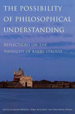 Book The Possibility of Philosophical Understanding: Reflections on the Thought of Barry Stroud free