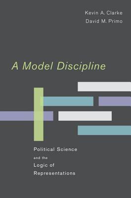 Book A Model Discipline: Political Science and the Logic of Representations free