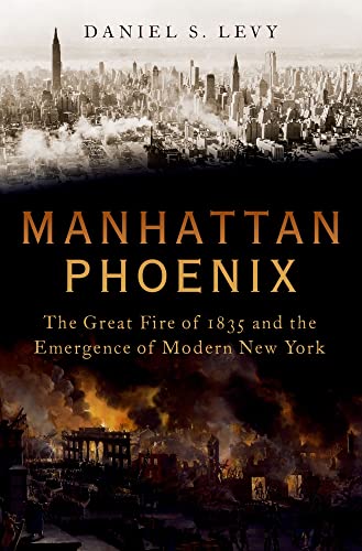 Book Manhattan Phoenix: The Great Fire of 1835 and the Emergence of Modern New York free