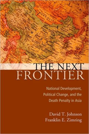 Book The Next Frontier: National Development, Political Change, and the Death Penalty in Asia (Studies in Crime and Public Policy) free