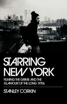 Book Starring New York: Filming the Grime and the Glamour of the Long 1970s free