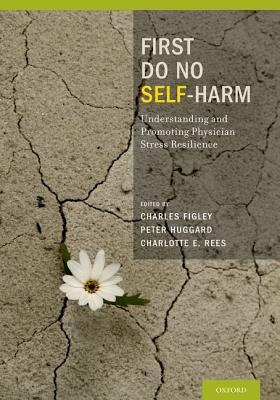Book First Do No Self Harm: Understanding and Promoting Physician Stress Resilience free