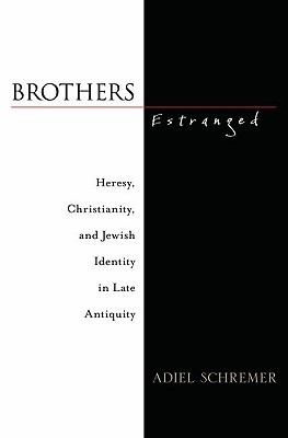 Book Brothers Estranged Heresy, Christianity and Jewish Identity in Late Antiquity free