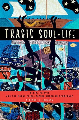 Book Tragic Soul-Life: W.E.B. Du Bois and the Moral Crisis Facing American Democracy (Imagining the Americas) free