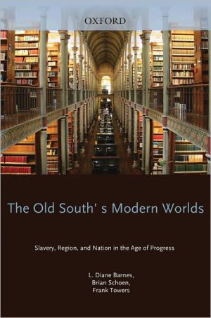 Book The Old South's Modern Worlds: Slavery, Region, and Nation in the Age of Progress free