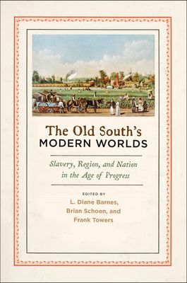 Book The Old South's Modern Worlds: Slavery, Region, and Nation in the Age of Progress free