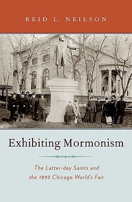 Book Exhibiting Mormonism: The Latter-day Saints and the 1893 Chicago World's Fair (Religion in America) free