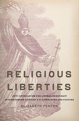 Book Religious Liberties: Anti-Catholicism and Liberal Democracy in Nineteenth-Century U.S. Literature and Culture (Imagining the Americas) free