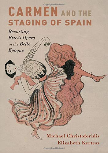 Book Carmen and the Staging of Spain: Recasting Bizet's Opera in the Belle Epoque (Currents in Latin American and Iberian Music) free