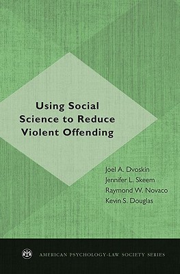 Book Using Social Science to Reduce Violent Offending (American Psychology-Law Society Series) free