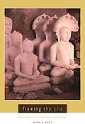 Book Framing the Jina: Narratives of Icons and Idols in Jain History free