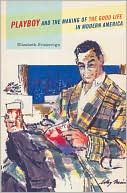 Book Playboy and the Making of the Good Life in Modern America free