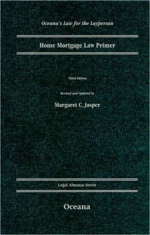Book Home Mortgage Law Primer: Third Edition |a 3rd ed |b 3/e |n 03 (Oceana's Legal Almanac Series: Law for the Layperson) free