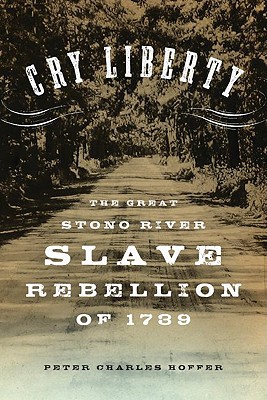 Book Cry Liberty: The Great Stono River Slave Rebellion of 1739 (New Narratives in American History) free