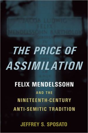 Book The Price of Assimilation: Felix Mendelssohn and the Nineteenth-Century Anti-Semitic Tradition free