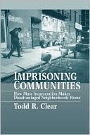 Book Imprisoning Communities: How Mass Incarceration Makes Disadvantaged Neighborhoods Worse (Studies in Crime and Public Policy) free
