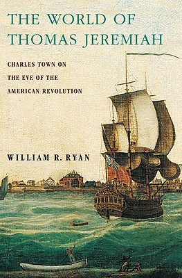 Book The World of Thomas Jeremiah: Charles Town on the Eve of the American Revolution free