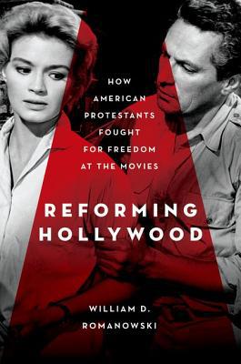 Book Reforming Hollywood: How American Protestants Fought for Freedom at the Movies free