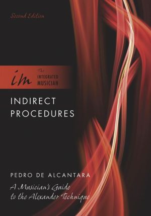Book Indirect Procedures: A Musician's Guide to the Alexander Technique (The Integrated Musician) free