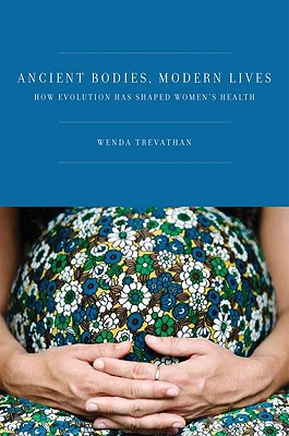 Book Ancient Bodies, Modern Lives: How Evolution Has Shaped Women's Health free
