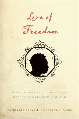 Book Love of Freedom: Black Women in Colonial and Revolutionary New England free