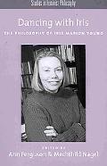 Book Dancing With Iris: The Philosophy of Iris Marion Young (Studies in Feminist Philosophy) free
