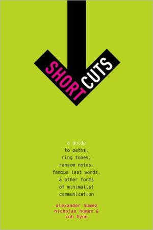 Book Short Cuts: A Guide to Oaths, Ring Tones, Ransom Notes, Famous Last Words, and Other Forms of Minimalist Communication free