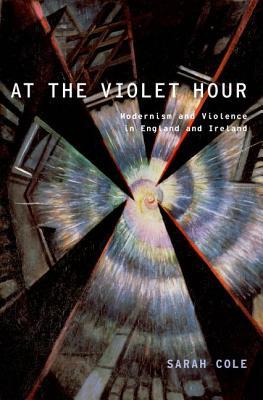 Book At the Violet Hour: Modernism and Violence in England and Ireland (Modernist Literature and Culture) free