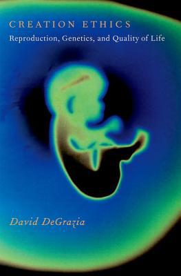 Book Creation Ethics: Reproduction, Genetics, and Quality of Life free