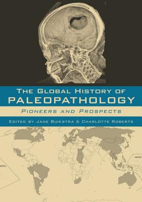 Book The Global History of Paleopathology: Pioneers and Prospects free