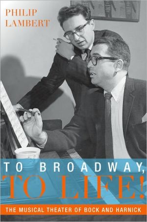 Book To Broadway, To Life!: The Musical Theater of Bock and Harnick (Broadway Legacies) free