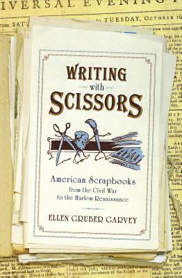 Book Writing with Scissors: American Scrapbooks from the Civil War to the Harlem Renaissance free