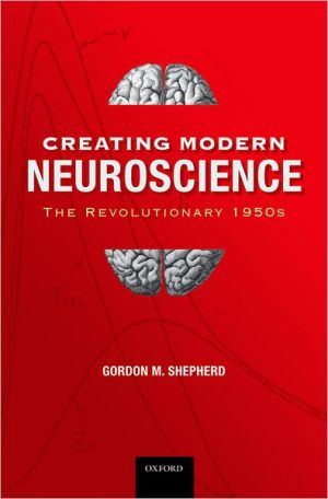 Book Creating Modern Neuroscience: The Revolutionary 1950s free