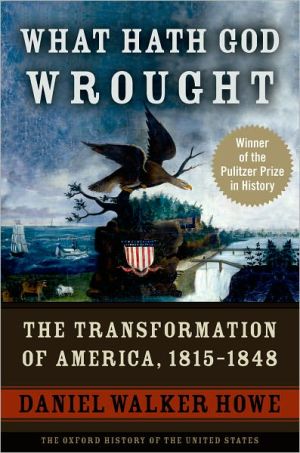 Book What Hath God Wrought: The Transformation of America, 1815-1848 (Oxford History of the United States) free