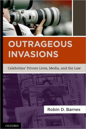 Book Outrageous Invasions: Celebrities' Private Lives, Media, and the Law free