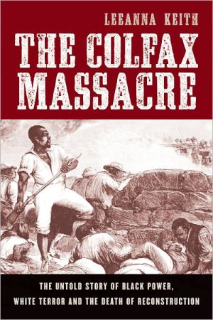 Book The Colfax Massacre: The Untold Story of Black Power, White Terror, and the Death of Reconstruction free