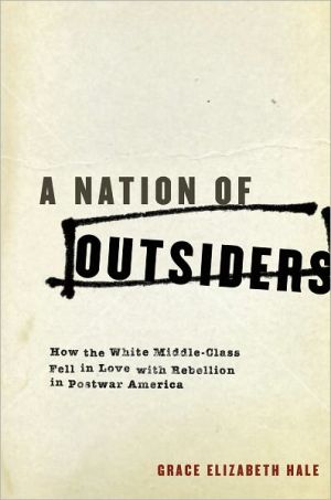 Book A Nation of Outsiders: How the White Middle Class Fell in Love with Rebellion in Postwar America free