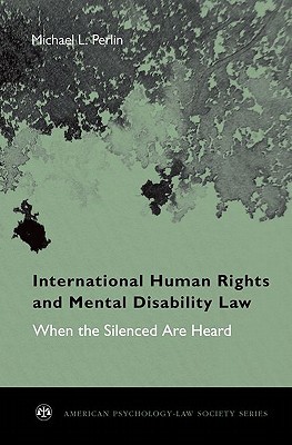 Book International Human Rights and Mental Disability Law: When the Silenced are Heard (American Psychology-Law Society Series) free