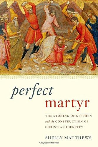 Book Perfect Martyr: The Stoning of Stephen and the Construction of Christian Identity free