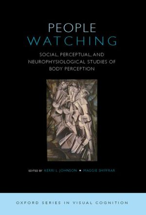 Book People Watching: Social, Perceptual, and Neurophysiological Studies of Body Perception (Advances in Visual Cognition) free