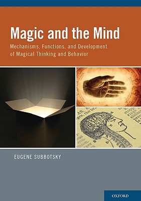 Book Magic and the Mind: Mechanisms, Functions, and Development of Magical Thinking and Behavior free