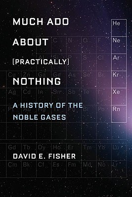 Book Much Ado about (Practically) Nothing: A History of the Noble Gases free