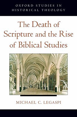 Book The Death of Scripture and the Rise of Biblical Studies (Oxford Studies in Historical Theology) free