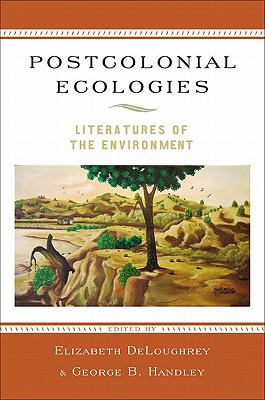 Book Postcolonial Ecologies: Literatures of the Environment free