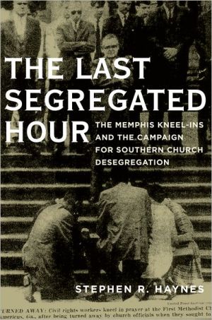 Book The Last Segregated Hour: The Memphis Kneel-Ins and the Campaign for Southern Church Desegregation free